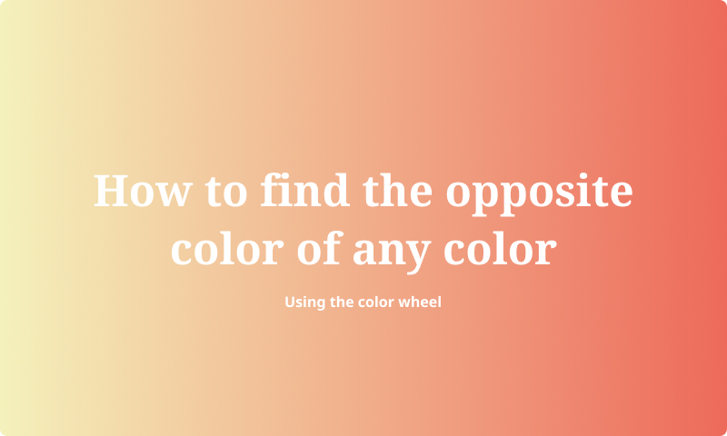 How to find the opposite of any color on the color wheel