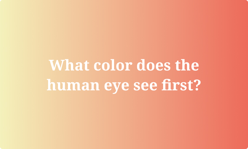 What color does the human eye see first?
